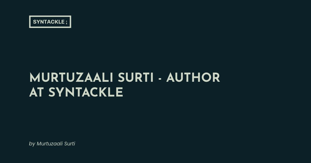 Murtuzaali Surti - Author at Syntackle